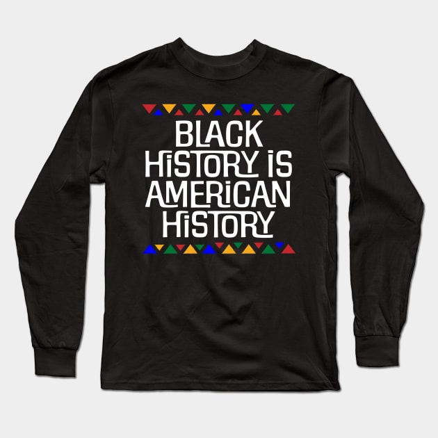 Black History is American History Long Sleeve T-Shirt by GRAND CRU